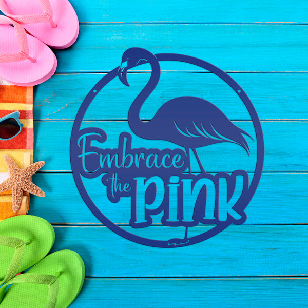 Pink Flamingo Quote Metal Artwork - Fun Home Accents - Embrace the Pink Art - Whimsical Front Porch Decor - Cute Outdoor Beach House Signs