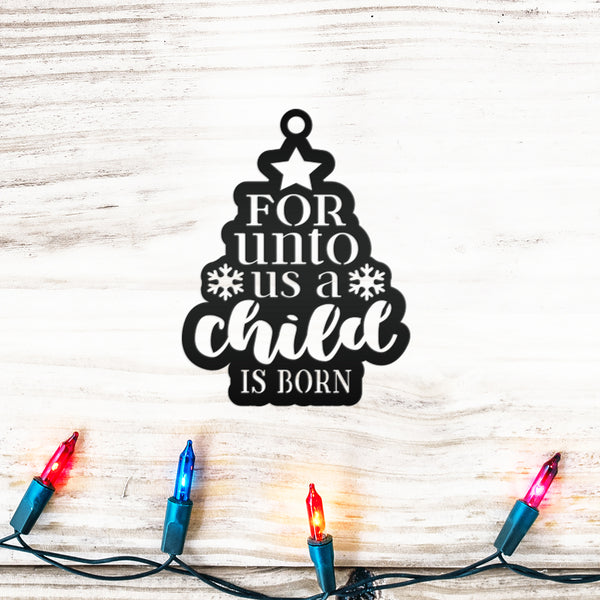 Metal Christmas Ornament For Unto Us A Child Is Born - Handmade Holiday Decor - Inspirational Quote - Seasonal Decoration - Stocking Stuffer